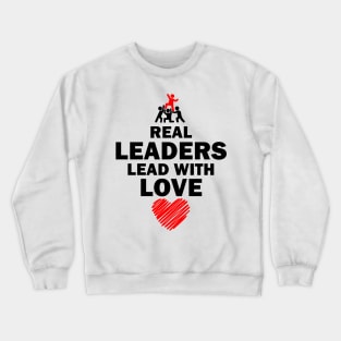 Real Leaders Lead with Love Crewneck Sweatshirt